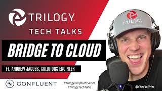 Trilogy Tech Talks - Bridge to Cloud ft. Confluent