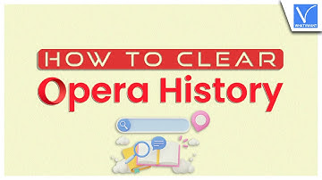 How to Clear Opera History from New & Old Version Browsers