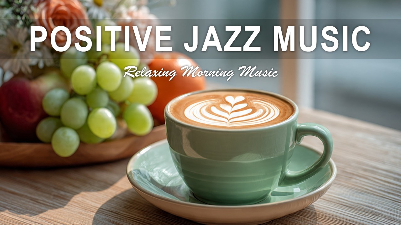 Positive  Caffee Jazz ☕ Smooth Jazz & Bossa Nova for Relax, Work & Cozy Evenings