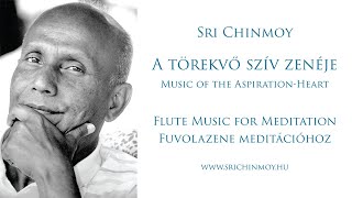 Sri Chinmoy: A törekvő szív zenéje - Music of the Aspiration-Heart - Flute Music for Meditation
