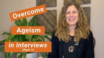 Overcome Ageism in Interviews, Part 1
