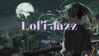 LOFI JAZZ --Night city- -