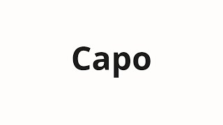 How to pronounce Capo