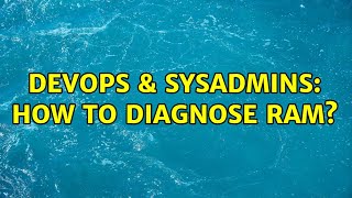 DevOps & SysAdmins: How to diagnose RAM? (5 Solutions!!) Information