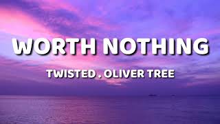WORTH NOTHING - TWISTED / OLIVER TREE ( LYRICS )