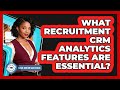 What Recruitment CRM Analytics Features Are Essential?