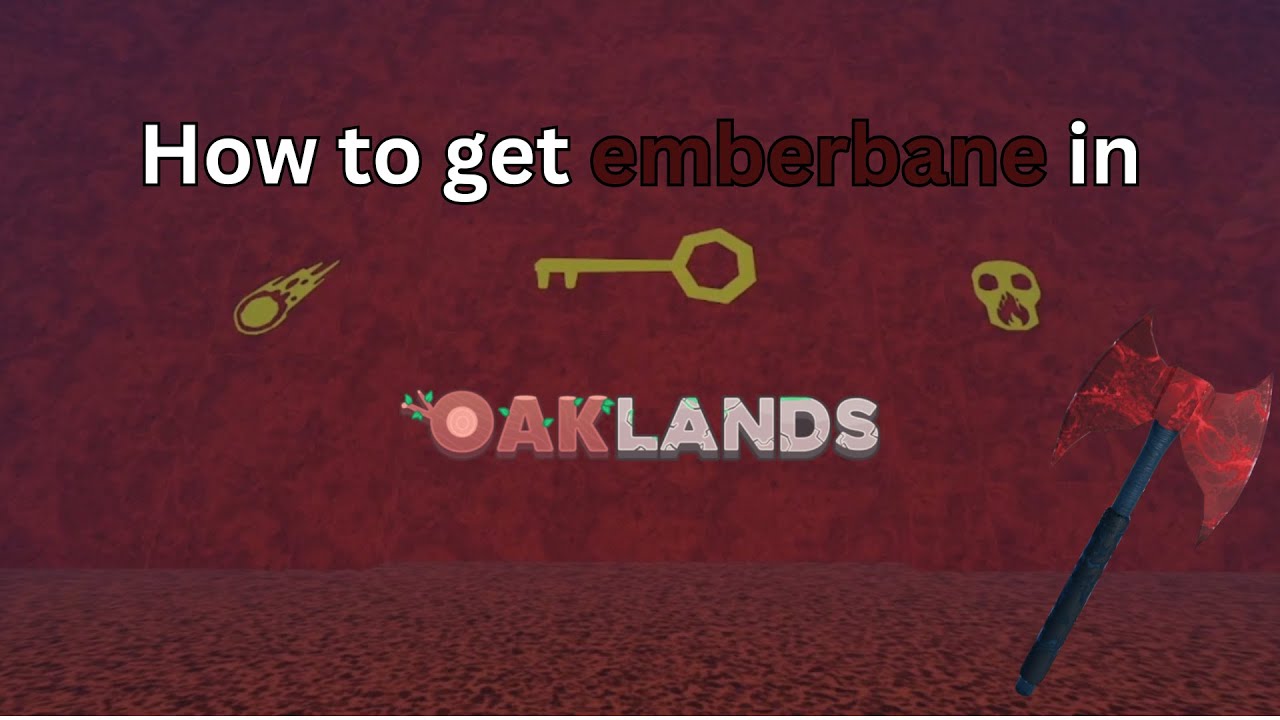 How to get emberbane in Oaklands [OUTDATED]