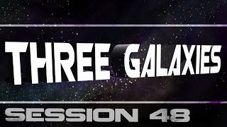 Three Galaxies session 48