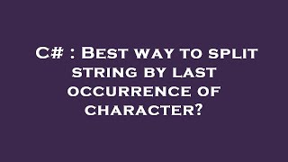 C# : Best way to split string by last occurrence of character