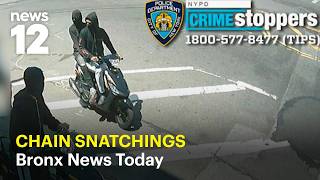 Bronx News Today 26 chain snatchings linked to 3 on scooters