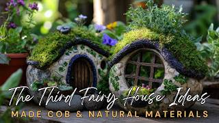 The Third Fairy House Ideas is Made Out Of Cob & Other Natural Materials