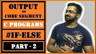 C Programming | Output of Code Segment | C Programs: If-Else | Part - 2