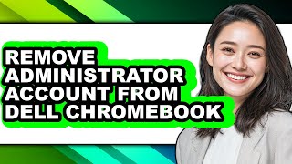 How to Remove Administrator Account from Dell Chromebook - Step by Step