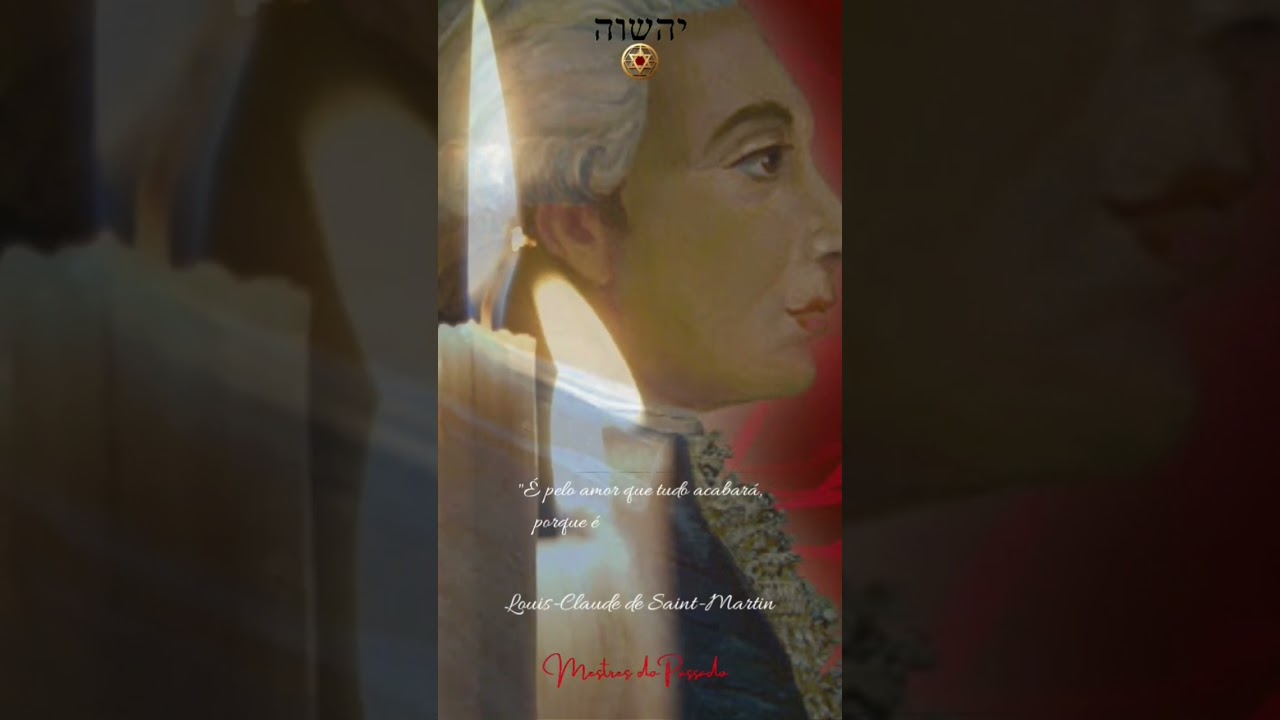 "Pelo Amor tudo existe" Louis-Claude de Saint-Martin 