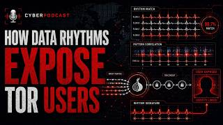 How Data Rhythms Expose Tor Users | Tor Network Attacks #11 | CyberPodcast