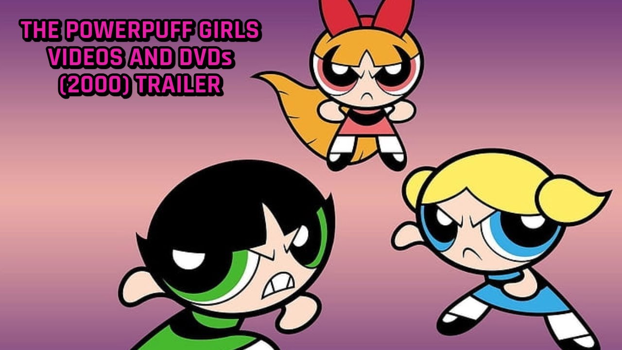 The Powerpuff Girls Videos and DVDs (2000) Trailer - YouTube