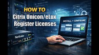 How to Register Citrix Unicon/eLux Licenses (Step-by-Step Guide)