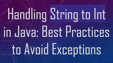 Handling String to Int in Java: Best Practices to Avoid Exceptions