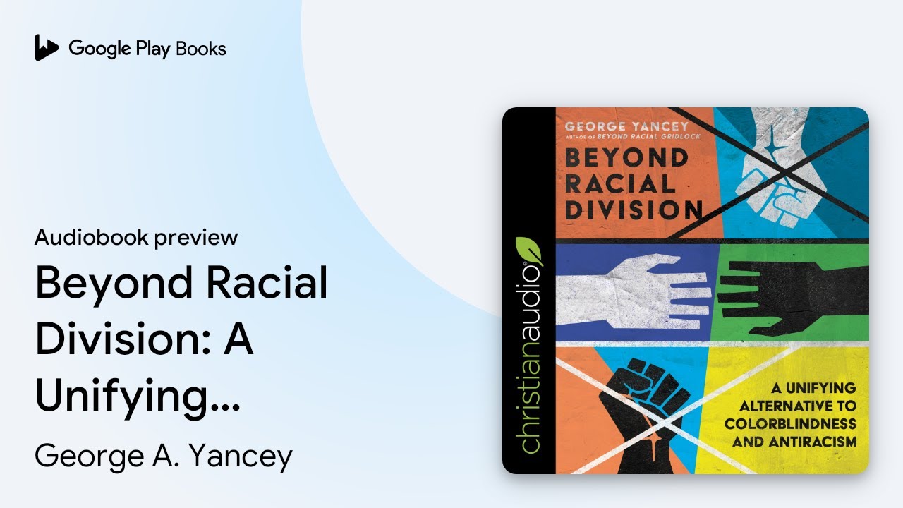 Beyond Racial Division: A Unifying Alternative… by George A. Yancey · Audiobook preview