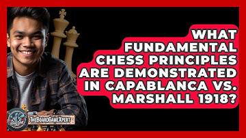 What Fundamental Chess Principles Are Demonstrated In Capablanca Vs. Marshall 1918?