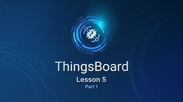 ThingsBoard. Practical Lesson 5. Part 1: States & Multi-Level Dashboard Hierarchy