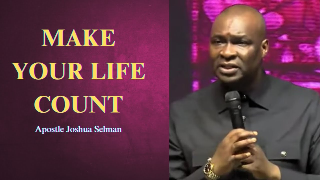 Make your life count || Apostle Joshua Selman