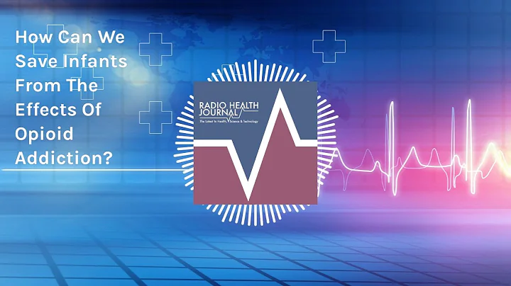 How Can We Save Infants From The Effects Of Opioid Addiction? | Radio Health Journal