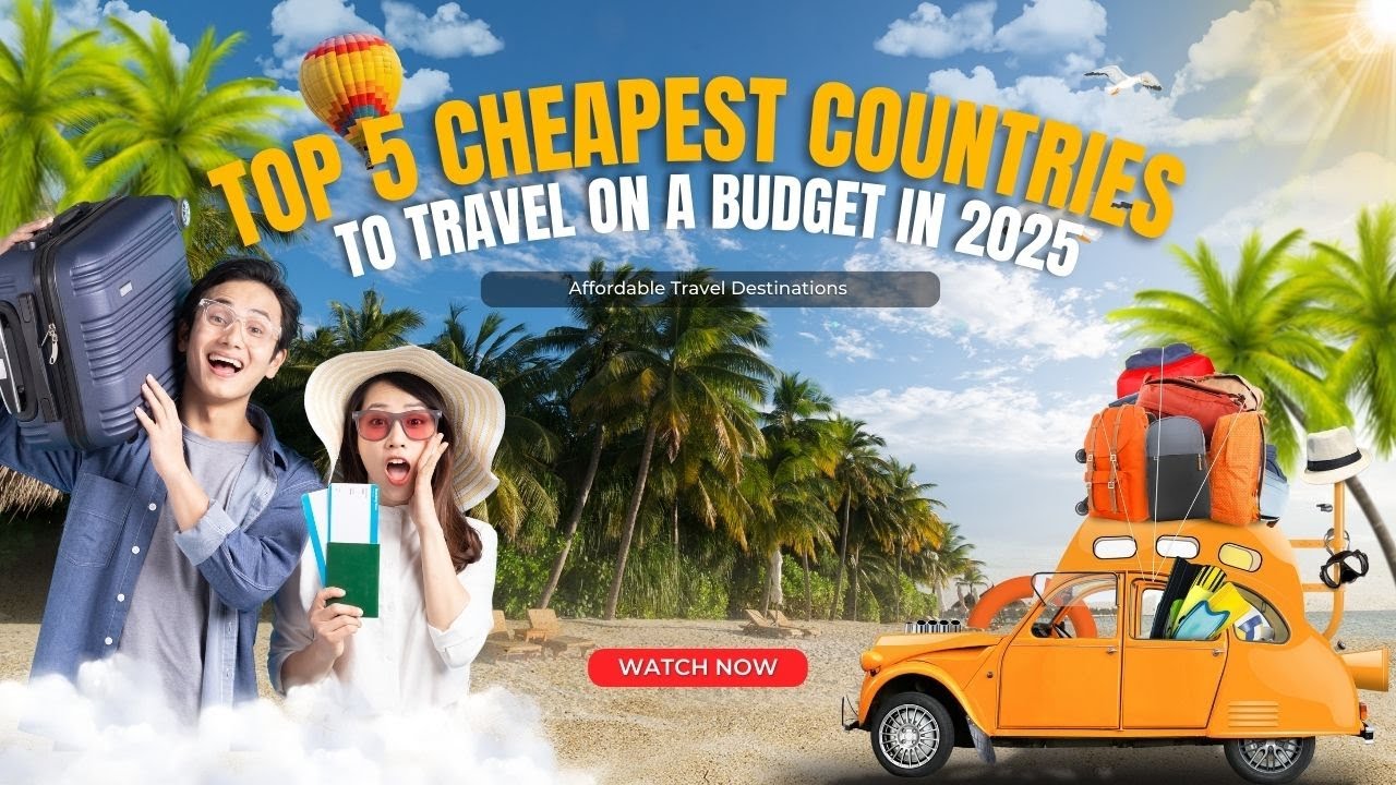 Top 5 Cheapest Countries to Travel on a Budget in 2025 | Affordable ...