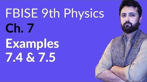 9th Class Physics Federal Board, Ch 7 - 9th Physics Example no 7.3 and 7.5 - 9th Physics FBISE