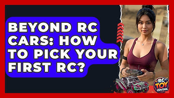 Beyond RC Cars: How To Pick Your First RC? - RC Toy Central
