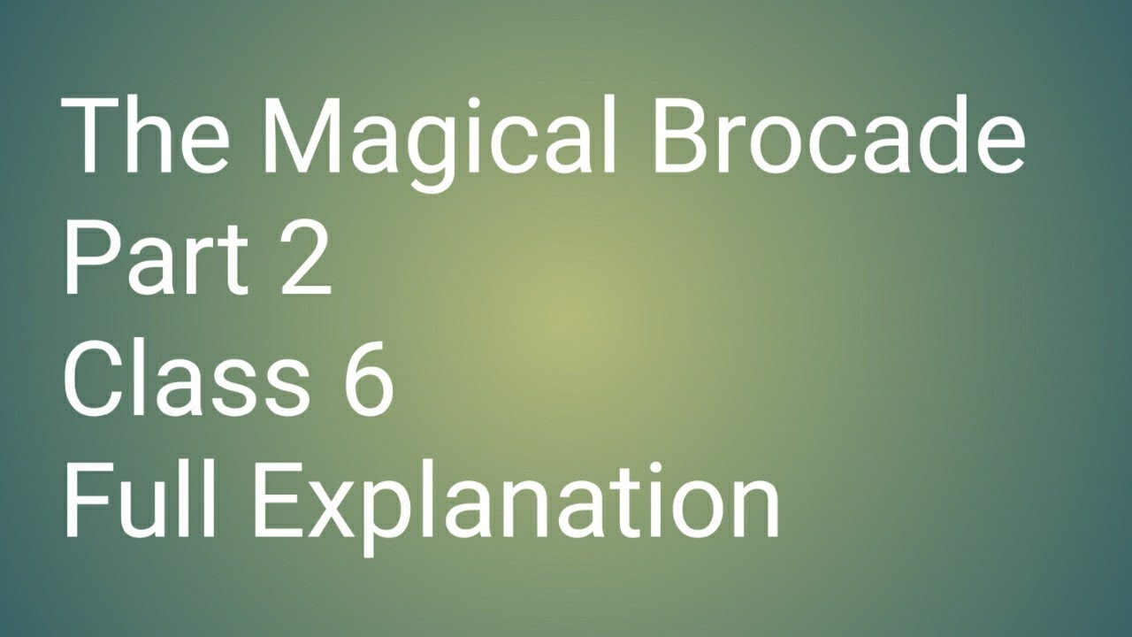 Class 6 The magical Brocade Part 2 - YouTube