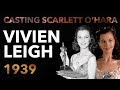 Casting Scarlett O'Hara & Vivien Leigh's Oscar