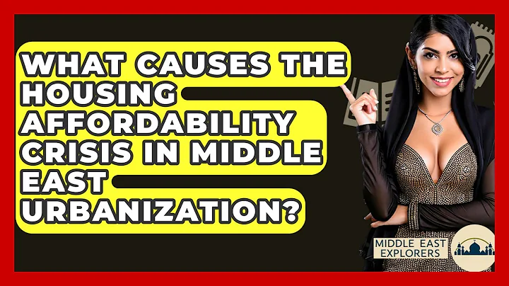 What Causes The Housing Affordability Crisis In Middle East Urbanization? - Middle East Explorers