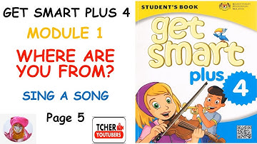 GET SMART PLUS 4 : MODULE 1: WHERE ARE YOU FROM? (Sing A Song) | Page 5 | Exercise & Answer