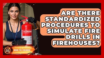 Are There Standardized Procedures to Simulate Fire Drills in Firehouses? - Inside the Firehouse