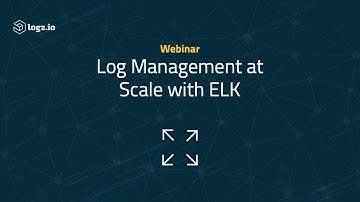 Webinar: Log Management at Scale with ELK