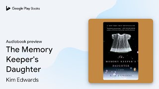 The Memory Keeper's Daughter by Kim Edwards · Audiobook preview