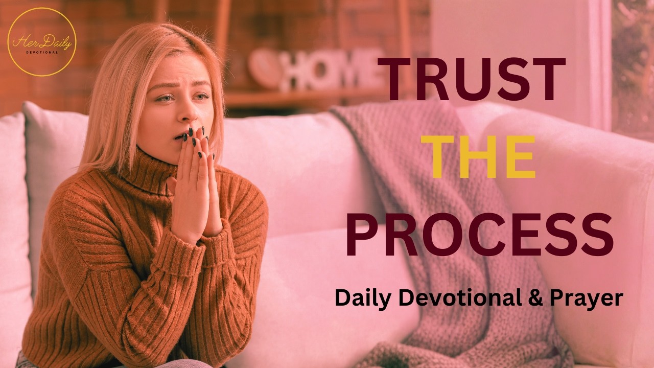Trusting the Process — Even When You Don’t Understand It (Daily Devotional & Prayer)