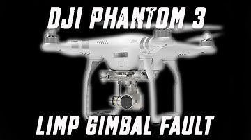 Phantom 3 Limp Gimbal Fault