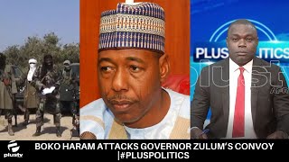 Boko Haram Attacks Governor Zulum’s Convoy Attack |#PlusPolitics