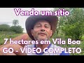 Vendo um sítio de 7 hectares em Vila Boa GO - VÍDEO COMPLETO