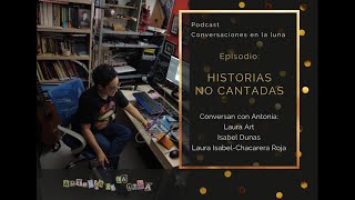 Antonia De La Luna  Podcast Conversaciones En La Luna episodio 2 Historias No Cantadas
