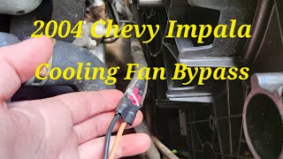 Cooling Fan Bypass on 2004 Chevy Impala!