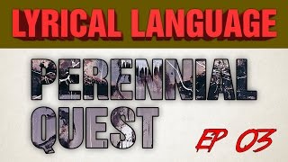 Ep 03 Lyrical Language: Perennial Quest