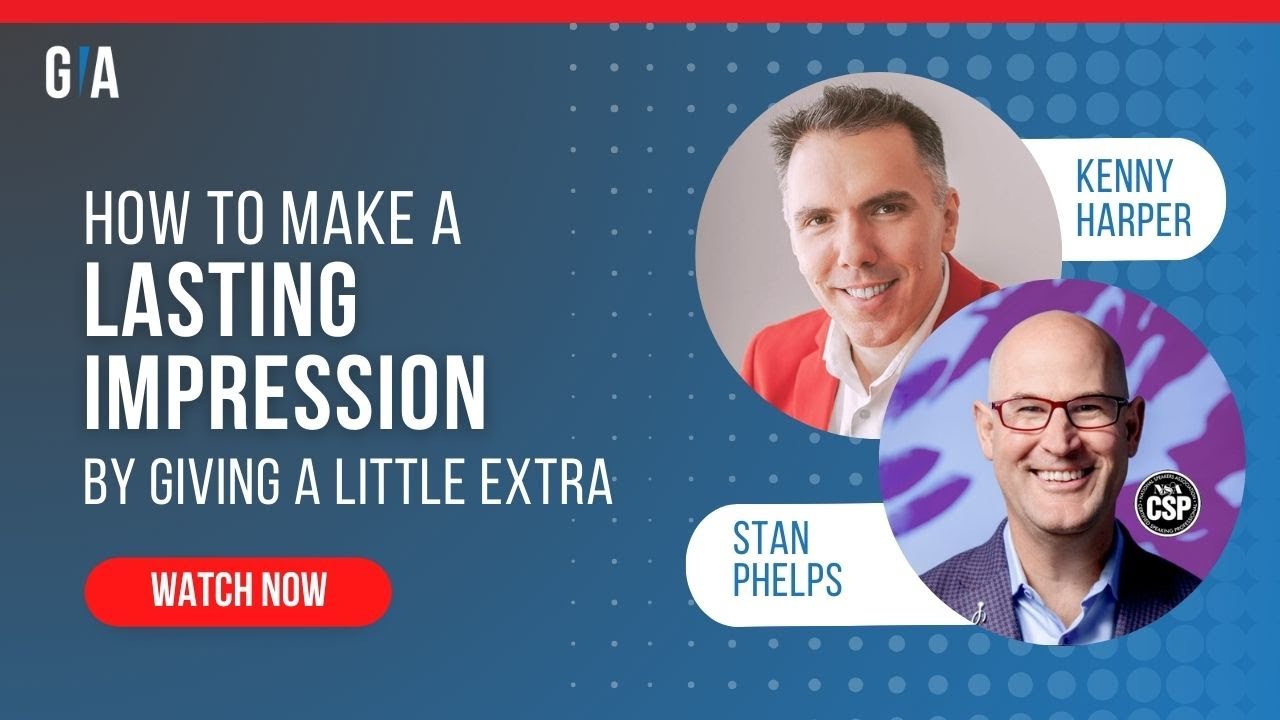How to Make a Lasting Impression by Giving a Little Extra with  Stan Phelps
