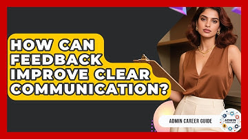 How Can Feedback Improve Clear Communication? - Admin Career Guide