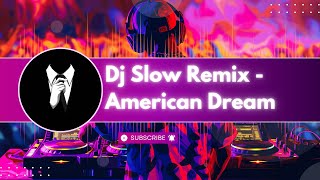 Dj Slow Remix - American Dream || NNo Copy Right