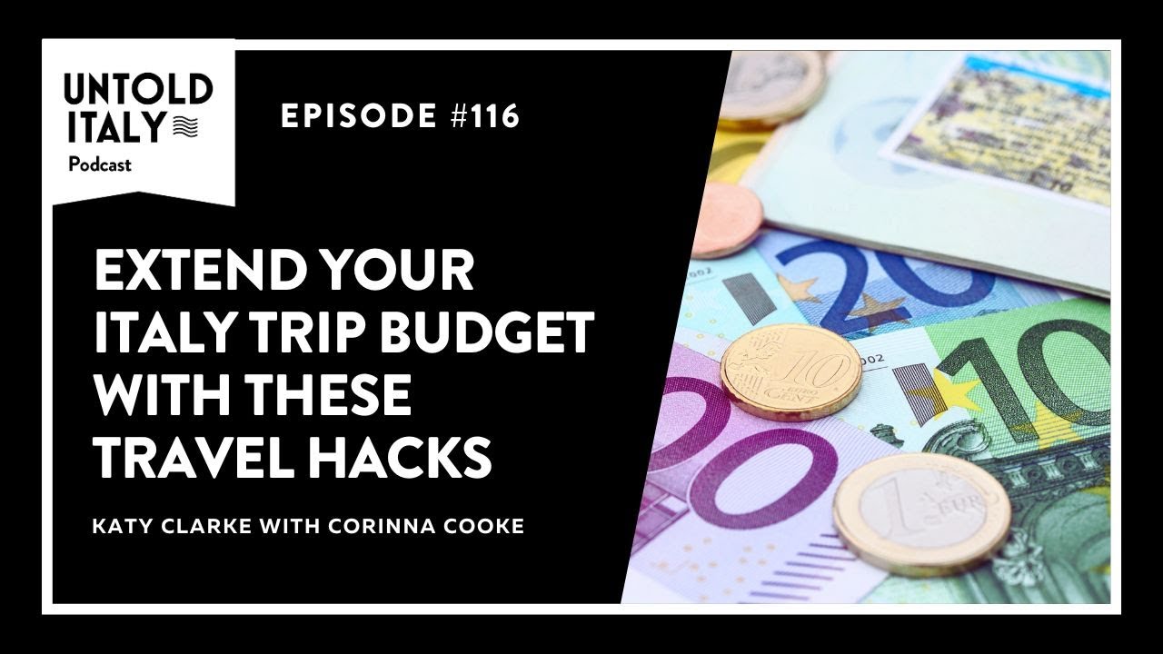Extend your Italy trip budget with these travel hacks | Untold Italy travel podcast Ep 116