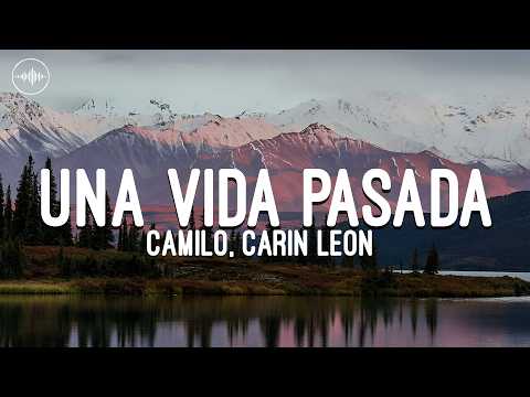 Camilo, Carin Leon - Una Vida Pasada (Letra)