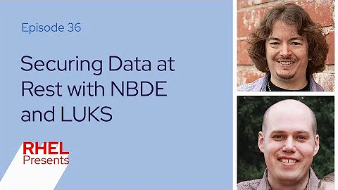 Securing Data at Rest with LUKS and NBDE | Red Hat Enterprise Linux Presents 36